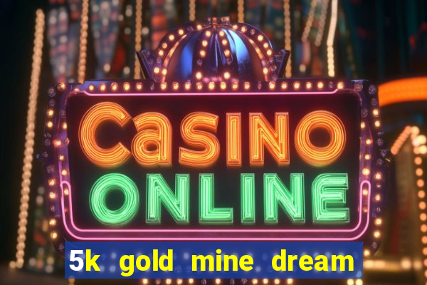 5k gold mine dream drop slot