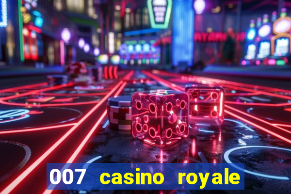 007 casino royale 007 vive e deixa morrer