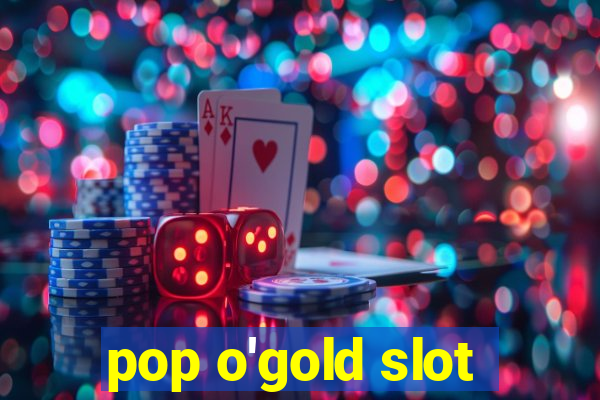 pop o'gold slot