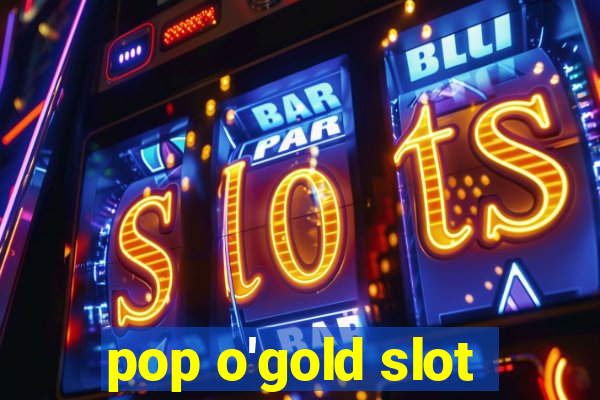 pop o'gold slot