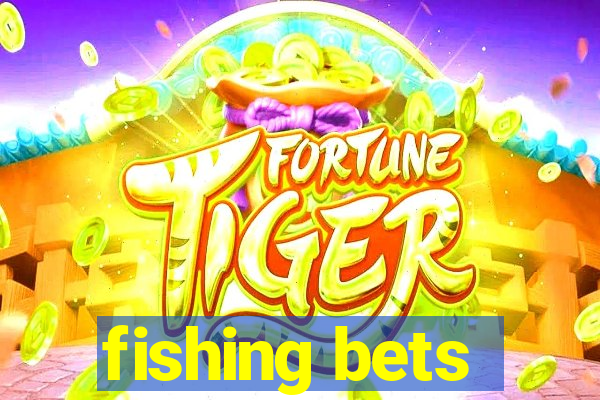 fishing bets