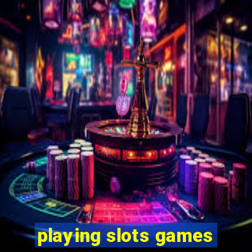 playing slots games