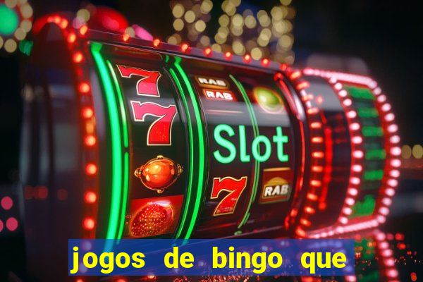 jogos de bingo que ganha dinheiro de verdade