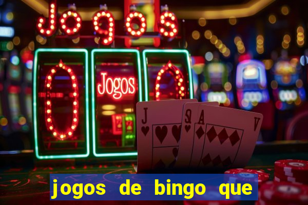 jogos de bingo que ganha dinheiro de verdade