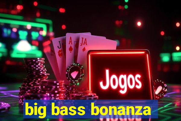 big bass bonanza