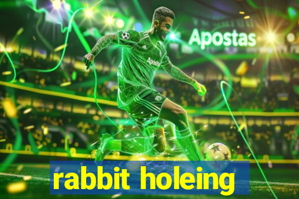 rabbit holeing