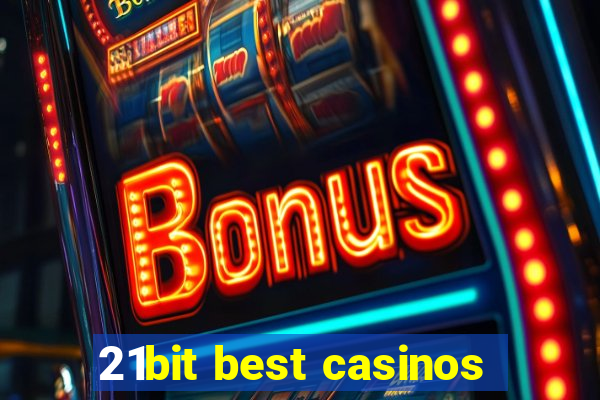 21bit best casinos