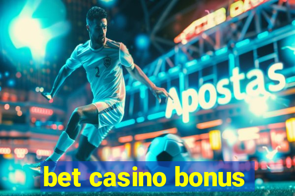 bet casino bonus