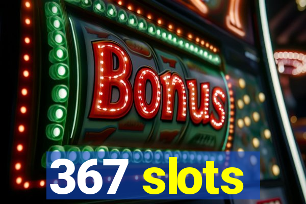 367 slots