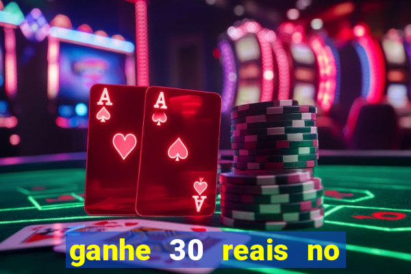 ganhe 30 reais no cadastro cassino