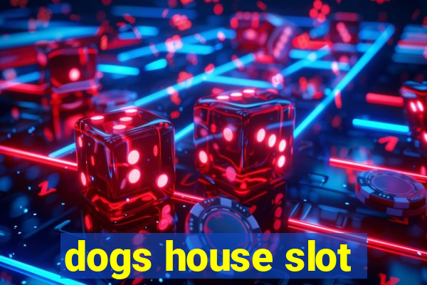 dogs house slot