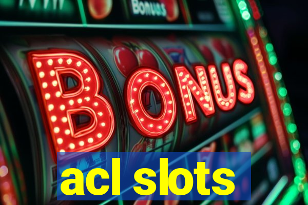 acl slots