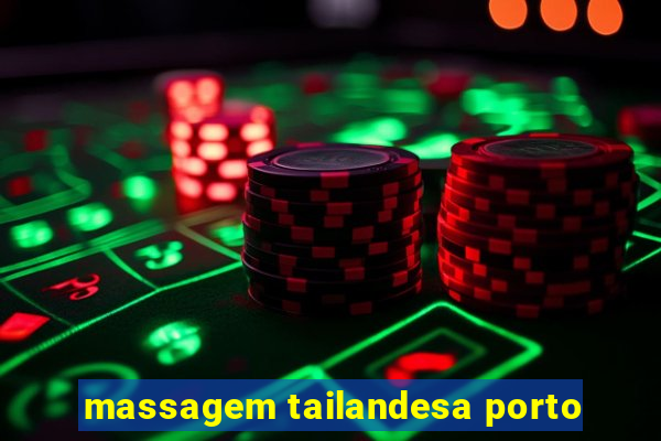 massagem tailandesa porto