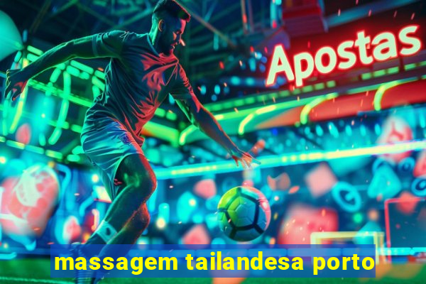 massagem tailandesa porto