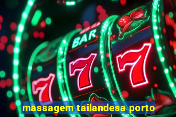 massagem tailandesa porto