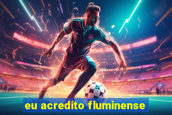 eu acredito fluminense