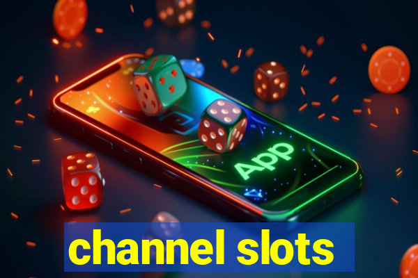 channel slots