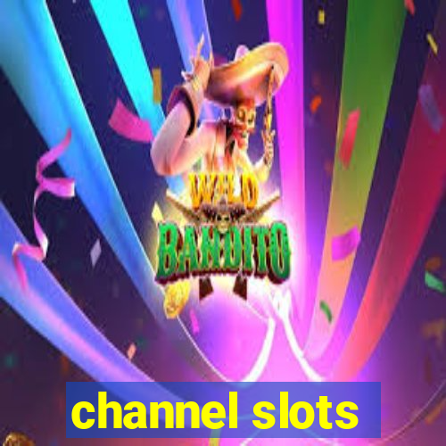 channel slots