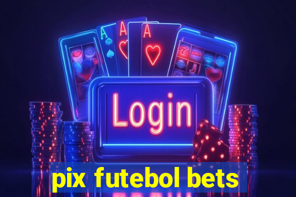 pix futebol bets