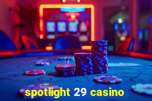 spotlight 29 casino