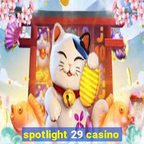 spotlight 29 casino