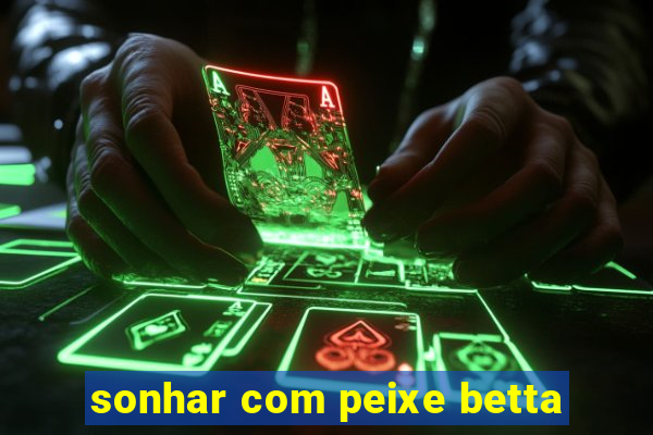 sonhar com peixe betta