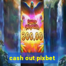 cash out pixbet