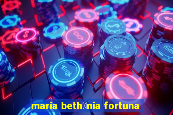 maria beth芒nia fortuna