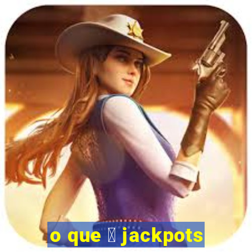 o que 茅 jackpots