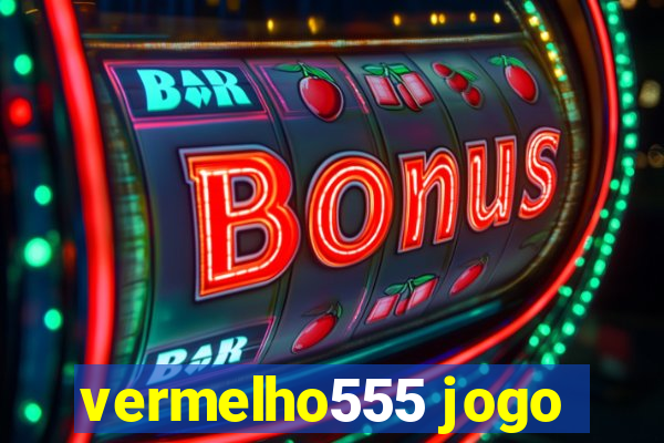 vermelho555 jogo