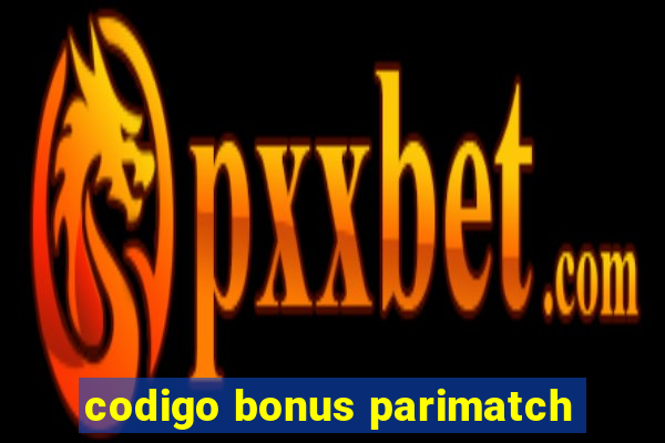 codigo bonus parimatch