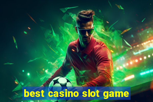 best casino slot game