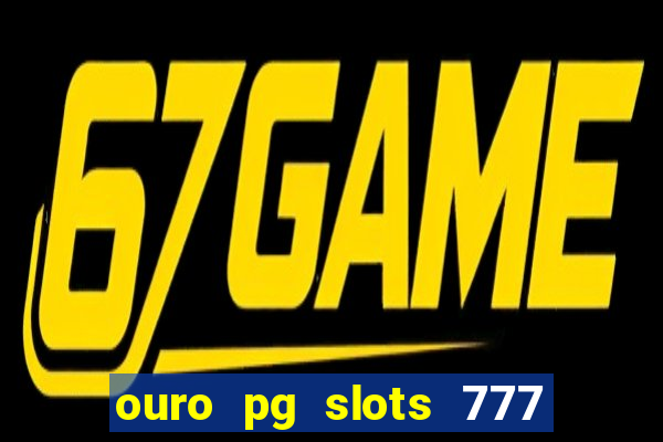 ouro pg slots 777 茅 confi谩vel