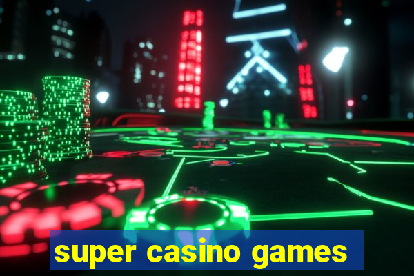 super casino games