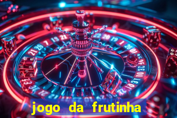 jogo da frutinha da dinheiro