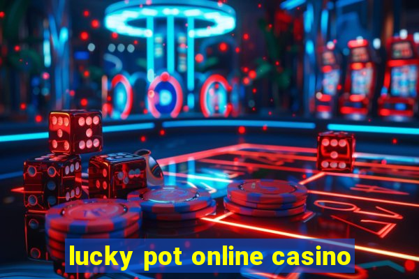 lucky pot online casino