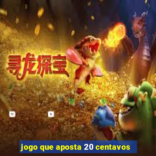 jogo que aposta 20 centavos