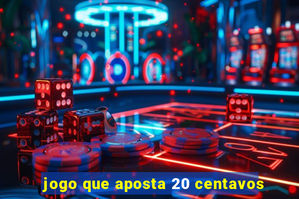 jogo que aposta 20 centavos