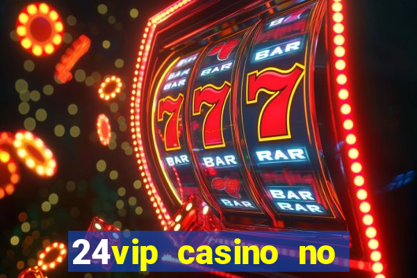 24vip casino no deposit bonus code