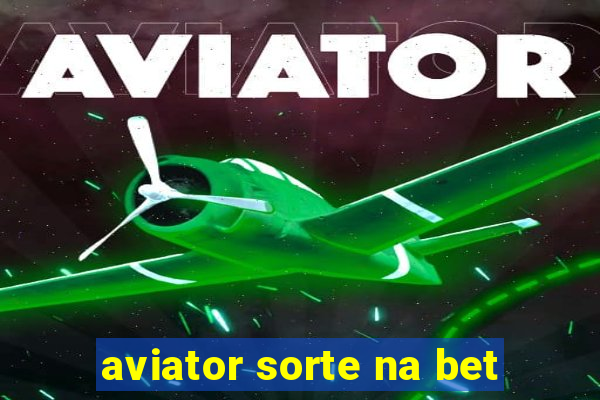 aviator sorte na bet