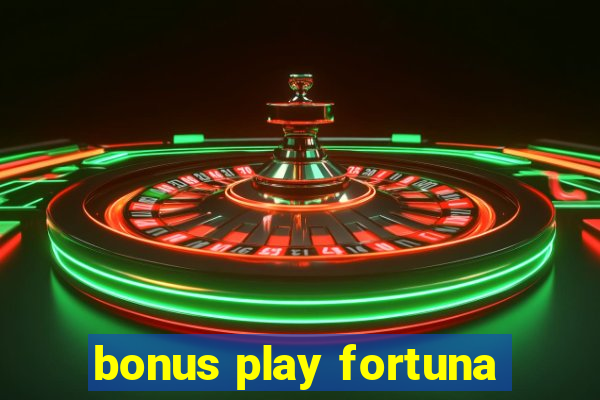 bonus play fortuna