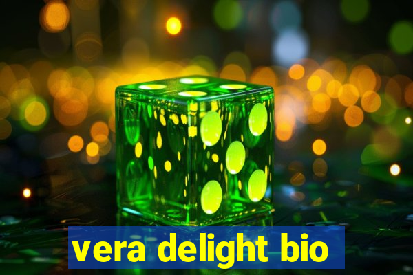 vera delight bio