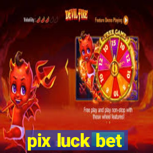 pix luck bet