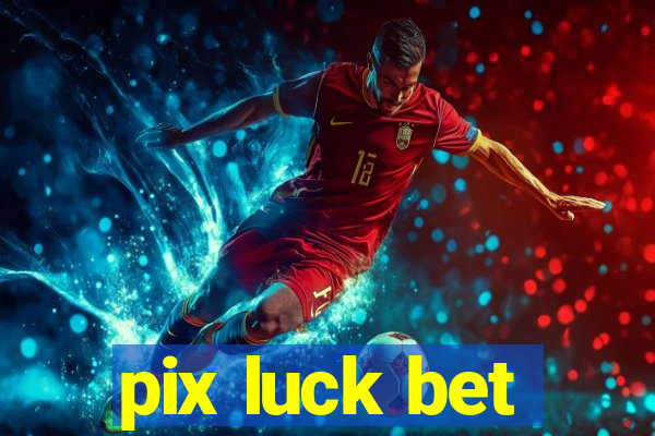 pix luck bet