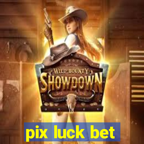 pix luck bet