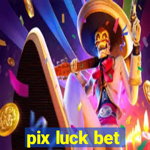 pix luck bet