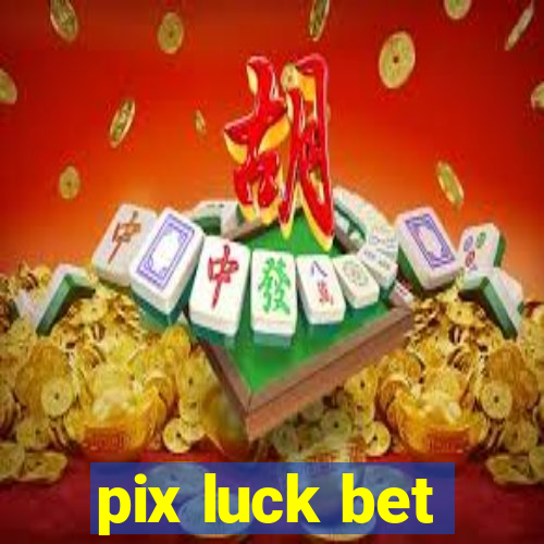 pix luck bet