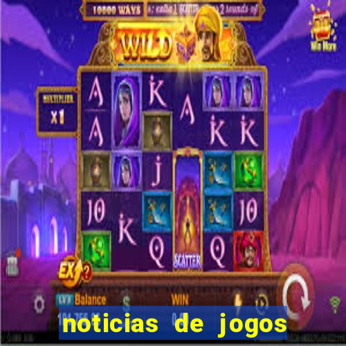 noticias de jogos de futebol