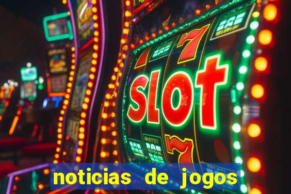 noticias de jogos de futebol