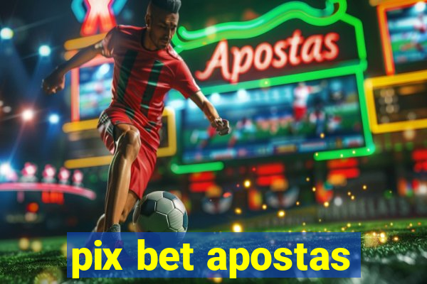 pix bet apostas